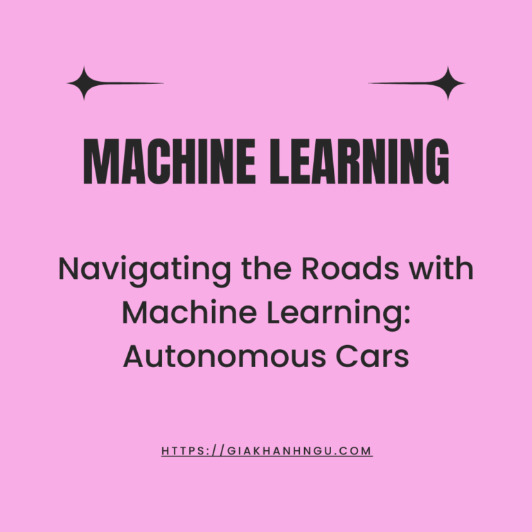 Navigating the Roads with Machine Learning: Autonomous Cars